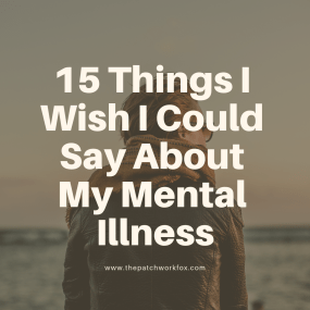 15 Things I Wish I Could Say About My Mental Illness (1)