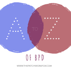 A to Z of BPD Borderline Personality Disorder The Patchwork Fox
