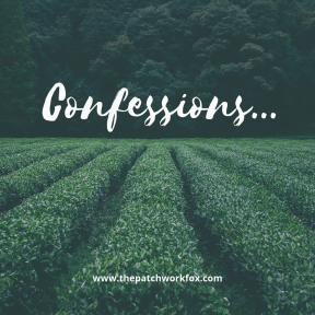 Confessions...