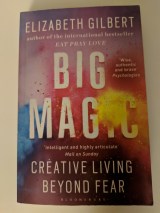 Big Magic Creative Living Beyond Fear by Elizabeth Gilbert