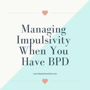 Managing Impulsivity When You Have BPD