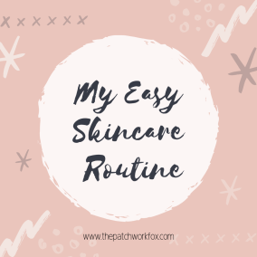 My Easy Skincare Routine The Patchwork Fox