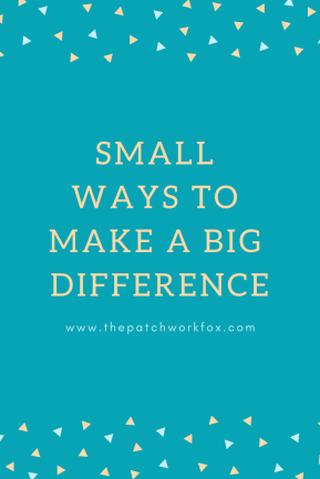 Small Ways To Make A Big Difference