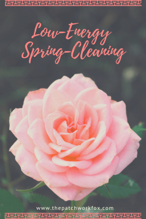 Low-Energy Spring-Cleaning (thepatchworkfox.com)