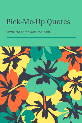 Pick-Me-Up Quotes (thepatchworkfox.com)
