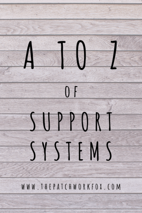 A to Z of Support Systems (thepatchworkfox.com)