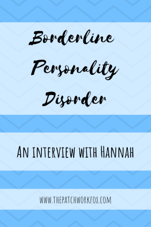 Borderline Personality Disorder: An Interview with Hannah (thepatchworkfox.com)