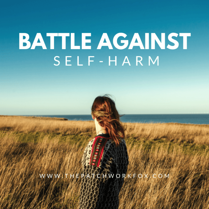 Battle Against Self-Harm (www.thepatchworkfox.com)