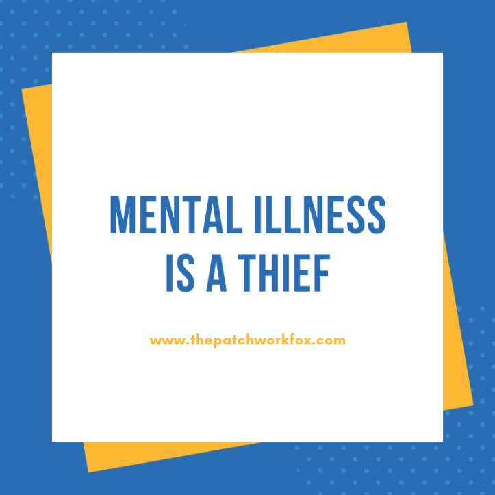 Mental Illness is a Thief (www.thepatchworkfox.com)