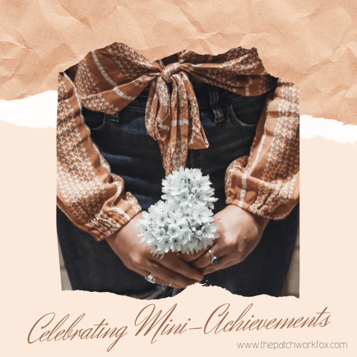 Celebrating Mini-Achievements (www.thepatchworkfox.com)