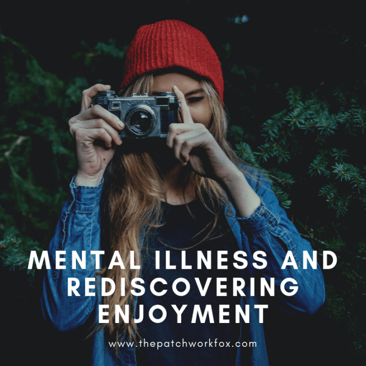 Mental Illness and Rediscovering Enjoyment