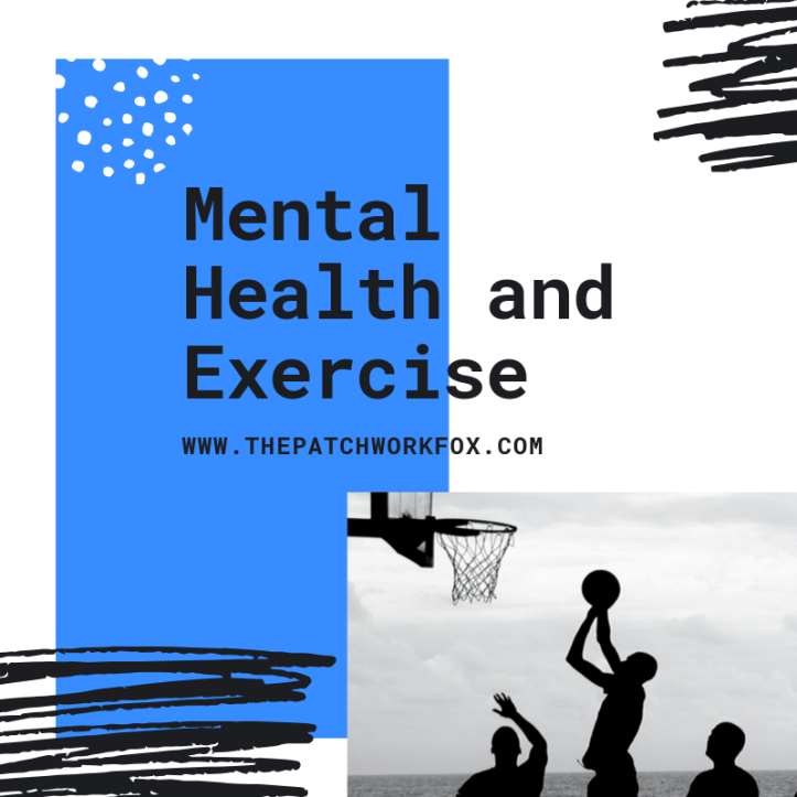 Mental Health and Exercise (www.thepatchworkfox.com)