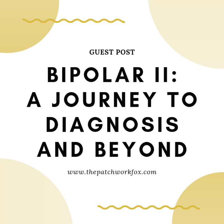 Bipolar II: A Journey to diagnosis and beyond (Guest Post) (www.thepatchworkfox.com)