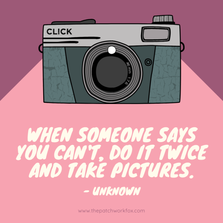 When someone says you can't, do it twice and take pictures.