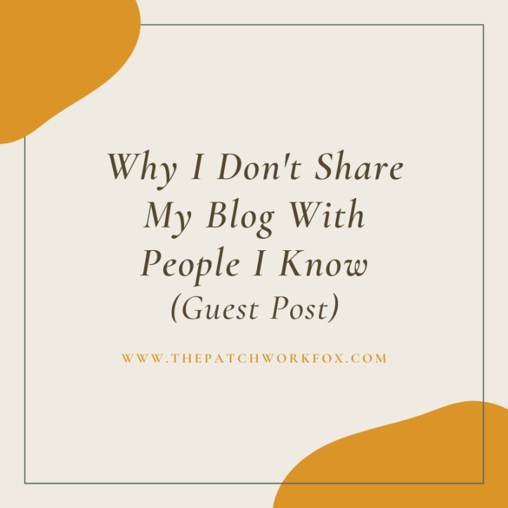 Why I Don't Share My Blog With People I Know (Guest Post)