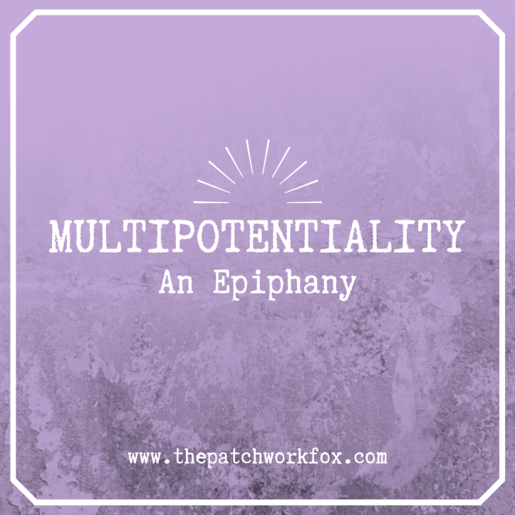 Multipotentiality: An Epiphany (thepatchworkfox.com)
