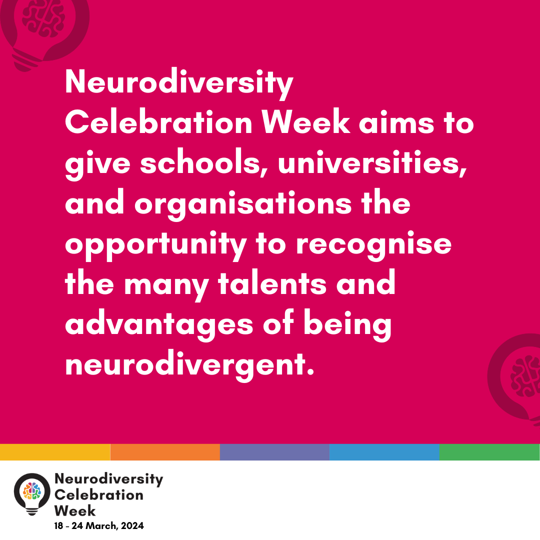 Neurodiversity Celebration Week aims to transform how neurodivergent individuals are perceived and supported by providing schools, universities, and organisations with the opportunity to recognise the many talents and advantages of being neurodivergent, while creating more inclusive and equitable cultures that celebrate differences and empower every individual.