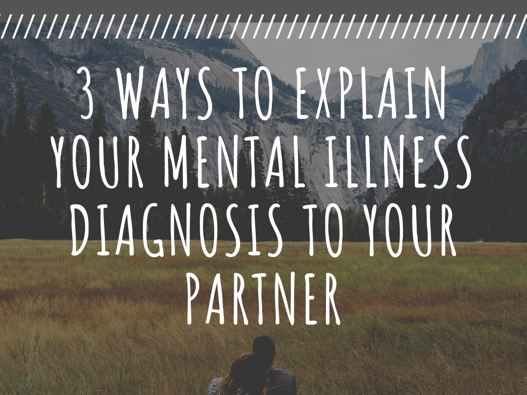 3 Ways To Explain Your Mental Illness Diagnosis To Your Partner (wallflowerhaze.com)