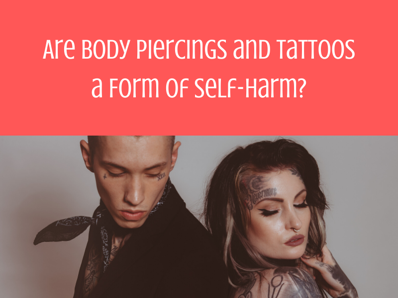 Are Body Piercings and Tattoos a Form of Self-Harm