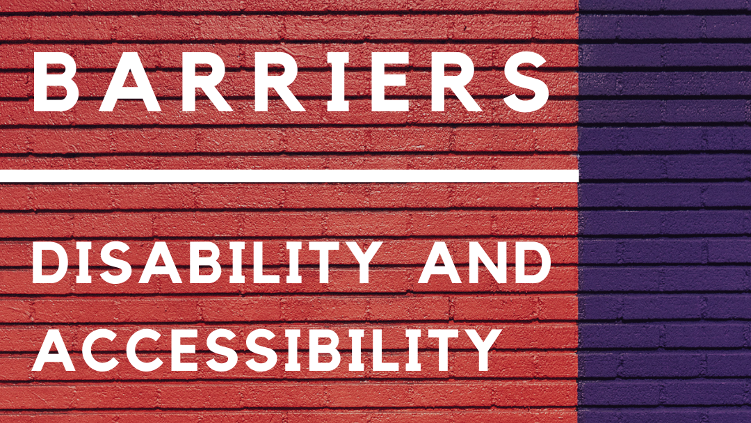 Barriers: Disability and Accessibility