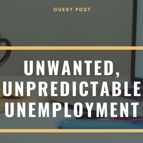 Unwanted, unpredictable unemployment - guest post (wallflowerhaze.com)