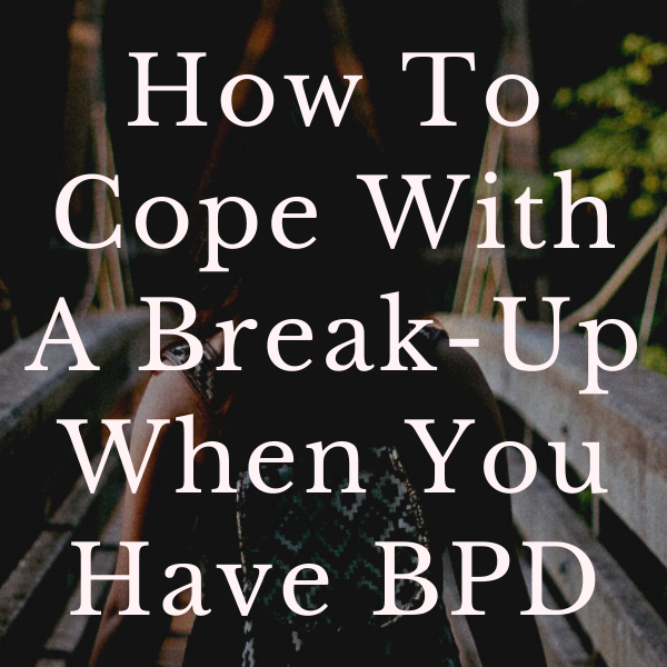 How To Cope With A Break-Up When You Have BPD (wallflowerhaze.com)
