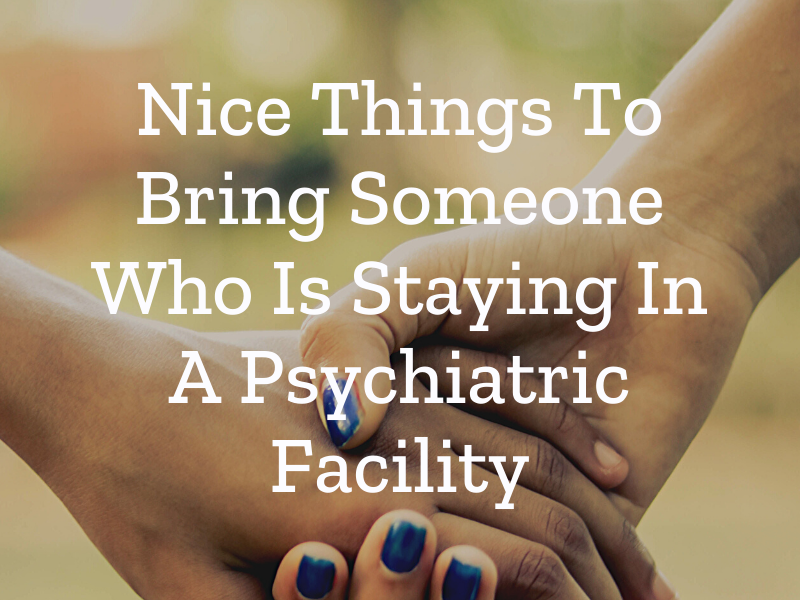 Nice Things To Bring Someone Who Is Staying In A Psychiatric Facility (wallflowerhaze.com)